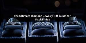 Read more about the article The Ultimate Diamond Jewelry Gift Guide for Black Friday