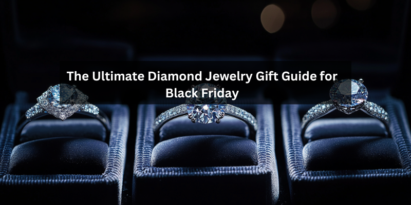 You are currently viewing The Ultimate Diamond Jewelry Gift Guide for Black Friday