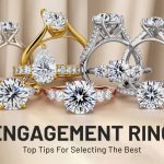 Top Tips for Selecting the Best Engagement Ring